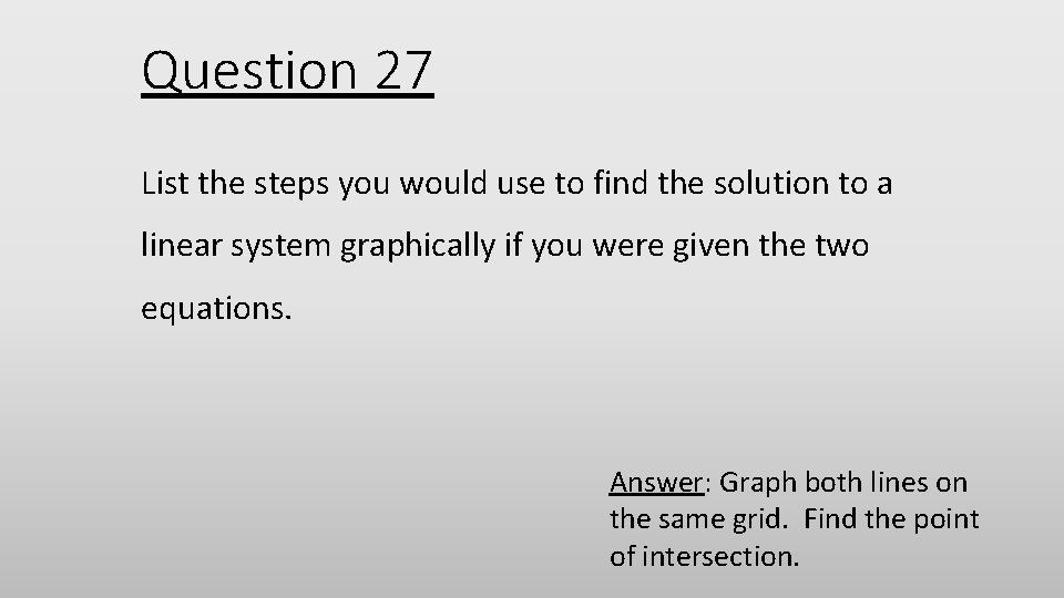 Question 27 List the steps you would use to find the solution to a