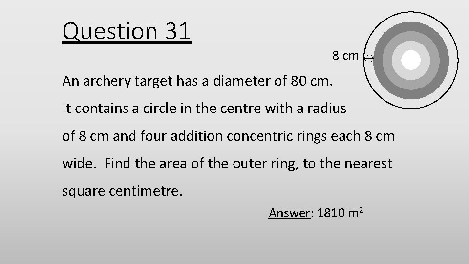 Question 31 8 cm An archery target has a diameter of 80 cm. It