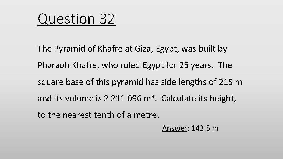 Question 32 The Pyramid of Khafre at Giza, Egypt, was built by Pharaoh Khafre,