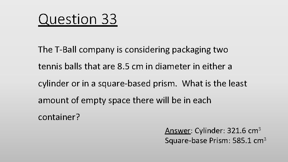 Question 33 The T-Ball company is considering packaging two tennis balls that are 8.
