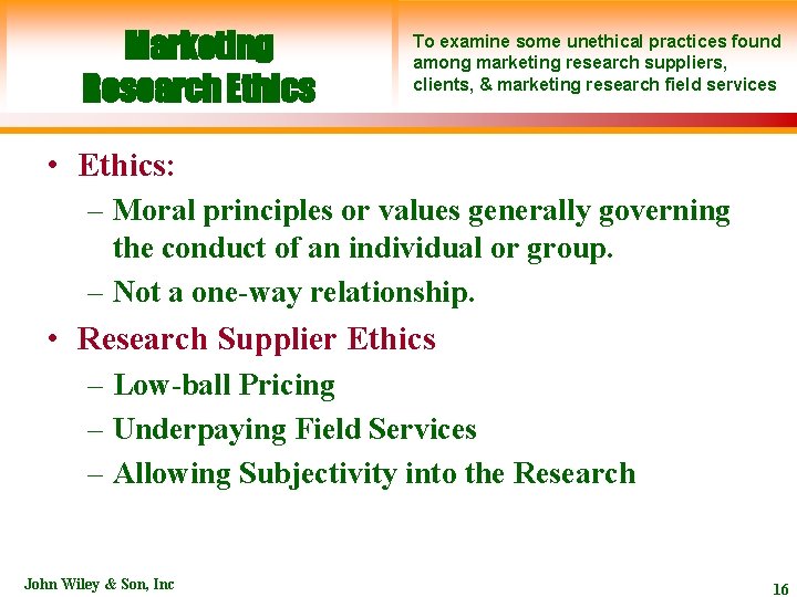 Marketing Research Ethics To examine some unethical practices found among marketing research suppliers, clients,