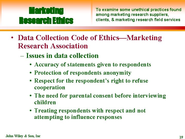 Marketing Research Ethics To examine some unethical practices found among marketing research suppliers, clients,