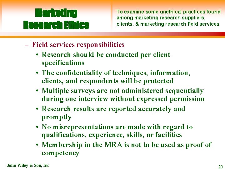 Marketing Research Ethics To examine some unethical practices found among marketing research suppliers, clients,