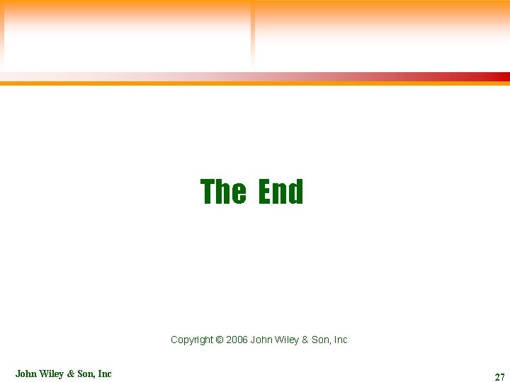 The End Copyright © 2006 John Wiley & Son, Inc 27 