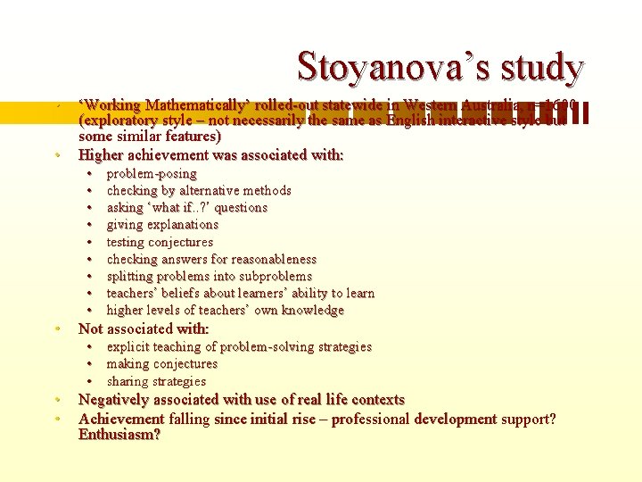 Stoyanova’s study • • ‘Working Mathematically’ rolled-out statewide in Western Australia, n=1600 (exploratory style
