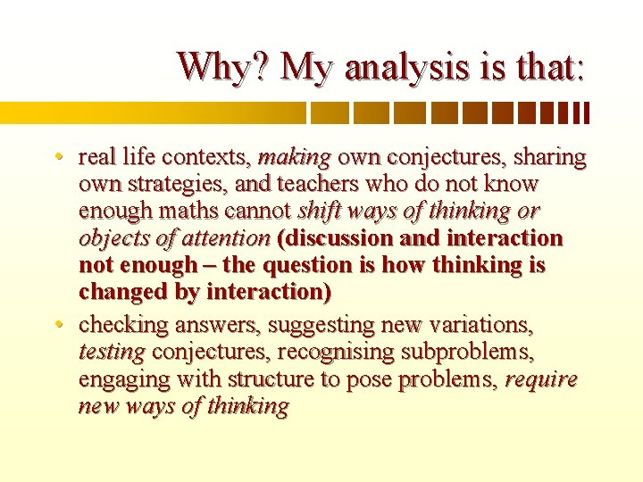 Why? My analysis is that: • real life contexts, making own conjectures, sharing own