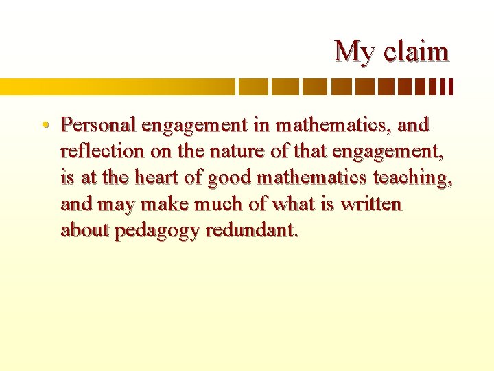My claim • Personal engagement in mathematics, and reflection on the nature of that