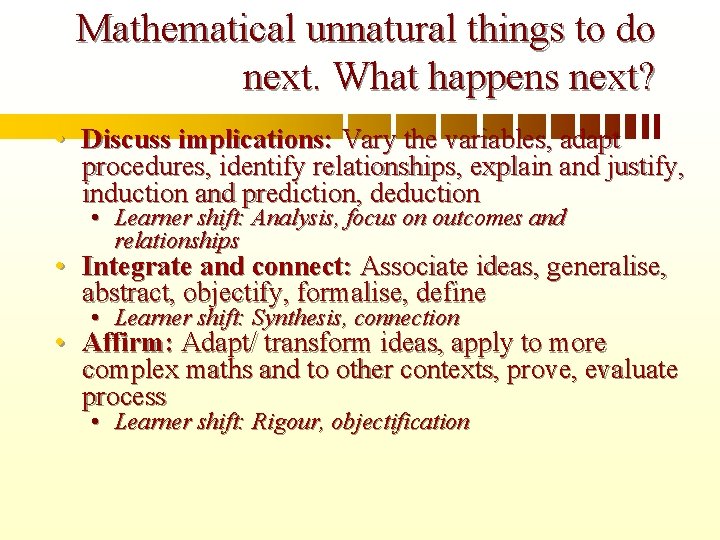 Mathematical unnatural things to do next. What happens next? • Discuss implications: Vary the