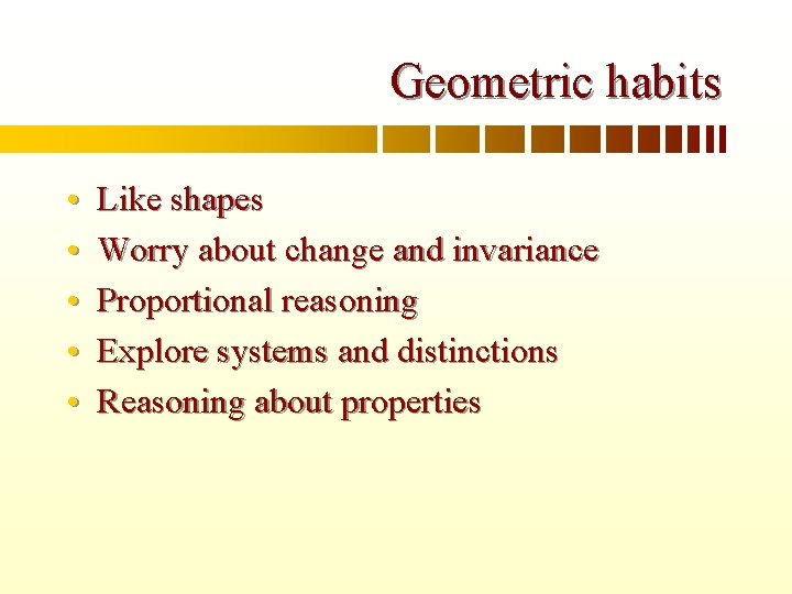 Geometric habits • • • Like shapes Worry about change and invariance Proportional reasoning