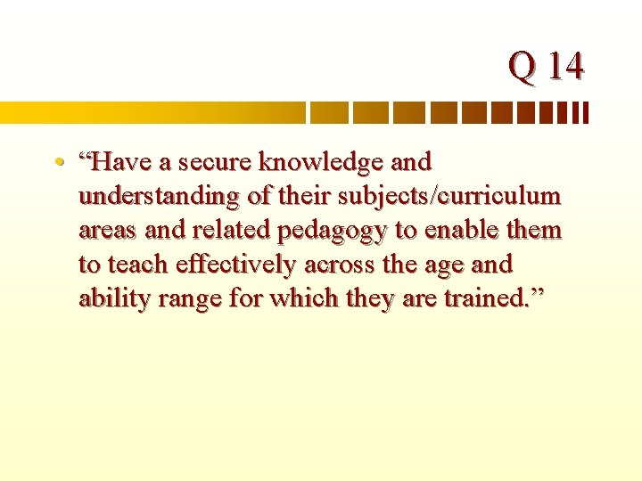 Q 14 • “Have a secure knowledge and understanding of their subjects/curriculum areas and
