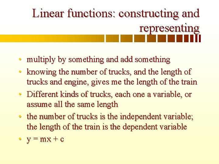 Linear functions: constructing and representing • multiply by something and add something • knowing