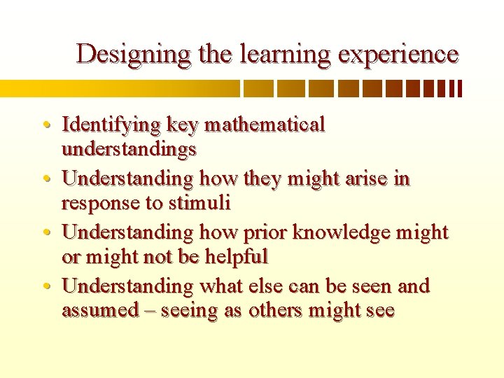 Designing the learning experience • Identifying key mathematical understandings • Understanding how they might