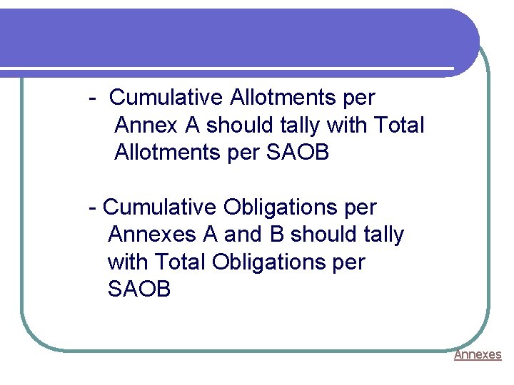 - Cumulative Allotments per Annex A should tally with Total Allotments per SAOB -