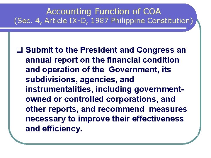 Accounting Function of COA (Sec. 4, Article IX-D, 1987 Philippine Constitution) q Submit to