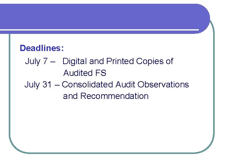 Deadlines: July 7 – Digital and Printed Copies of Audited FS July 31 –