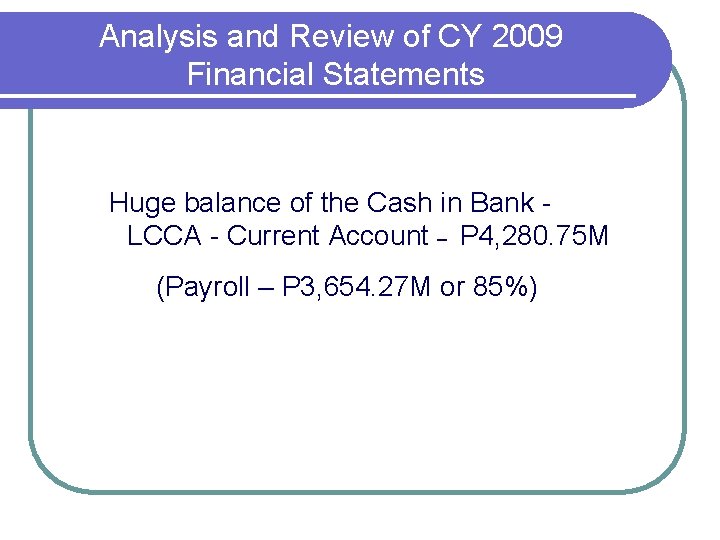 Analysis and Review of CY 2009 Financial Statements Huge balance of the Cash in