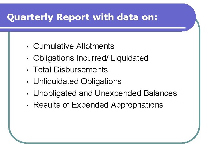 Quarterly Report with data on: • • • Cumulative Allotments Obligations Incurred/ Liquidated Total