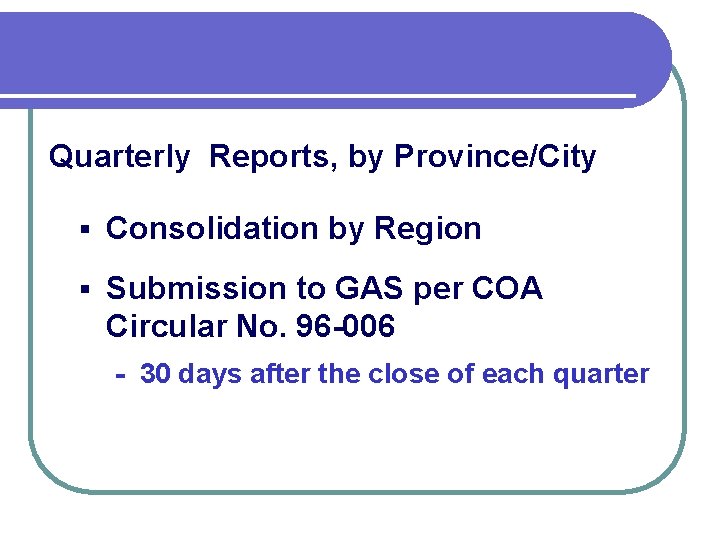 Quarterly Reports, by Province/City § Consolidation by Region § Submission to GAS per COA