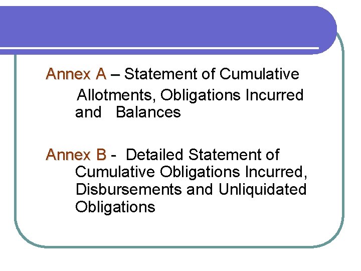 Annex A – Statement of Cumulative Allotments, Obligations Incurred and Balances Annex B -