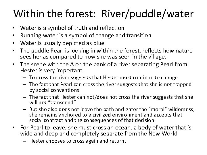Within the forest: River/puddle/water Water is a symbol of truth and reflection Running water