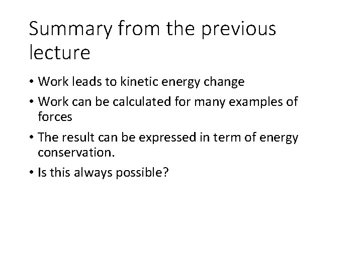 Summary from the previous lecture • Work leads to kinetic energy change • Work