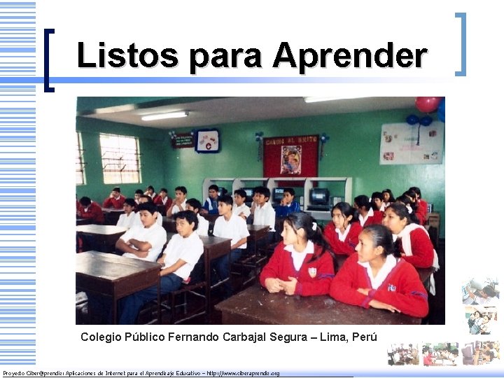 Listos para Aprender Colegio Público Fernando Carbajal Segura – Lima, Perú Proyecto Ciber@prendiz: Aplicaciones