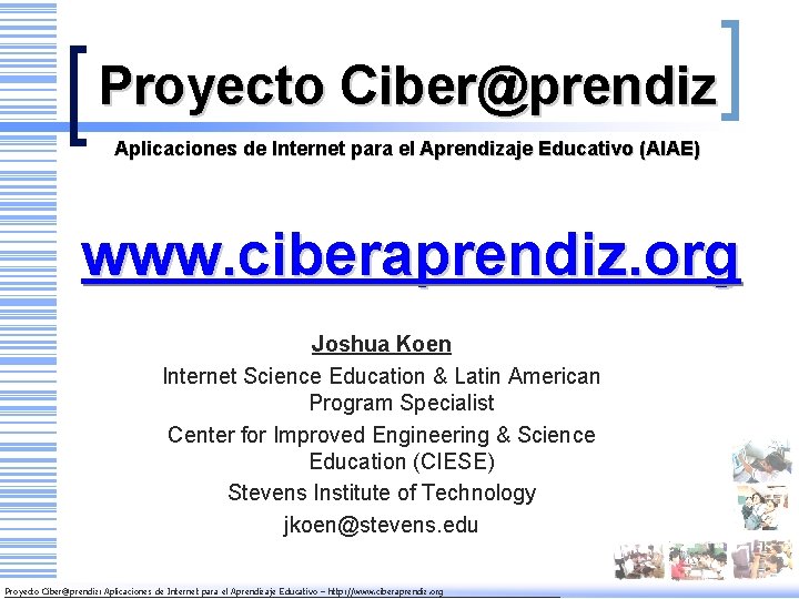 Proyecto Ciber@prendiz Aplicaciones de Internet para el Aprendizaje Educativo (AIAE) www. ciberaprendiz. org Joshua