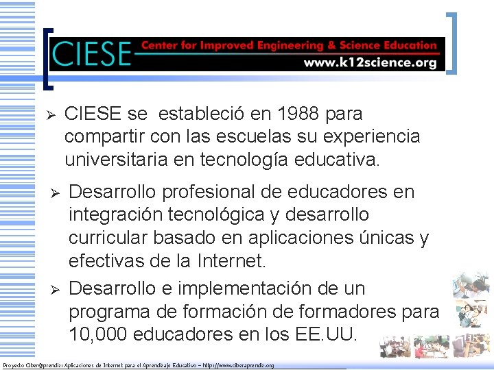 CIESE Ø CIESE se estableció en 1988 para compartir con las escuelas su experiencia