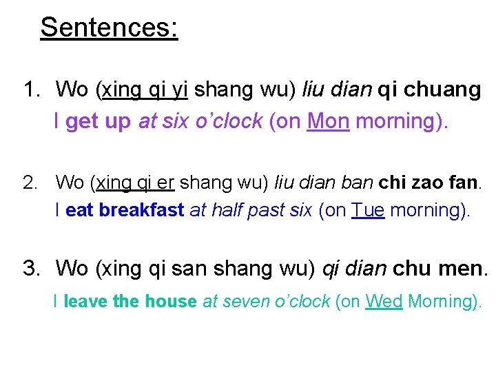 Sentences: 1. Wo (xing qi yi shang wu) liu dian qi chuang I get