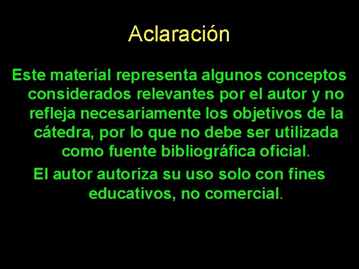 Aclaración Este material representa algunos conceptos considerados relevantes por el autor y no refleja