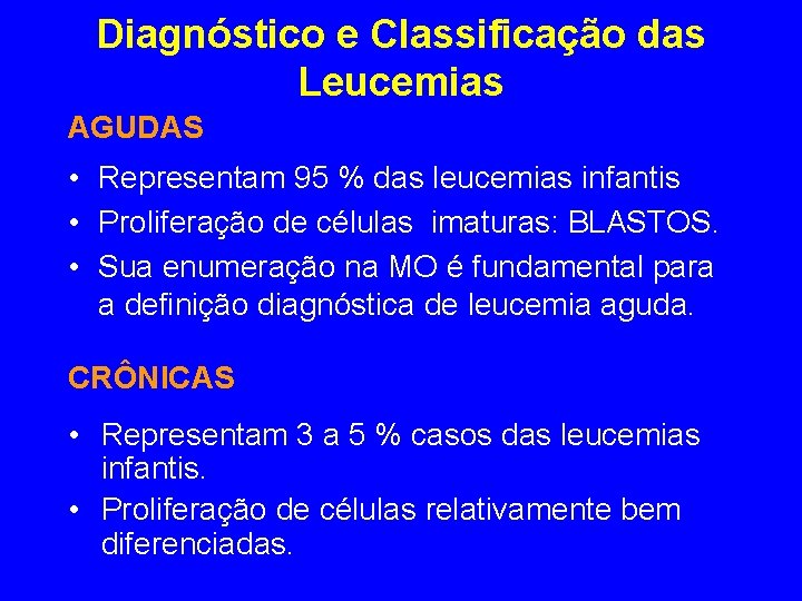 Diagnóstico e Classificação das Leucemias AGUDAS • Representam 95 % das leucemias infantis • Diagnóstico e Classificação das Leucemias AGUDAS • Representam 95 % das leucemias infantis •