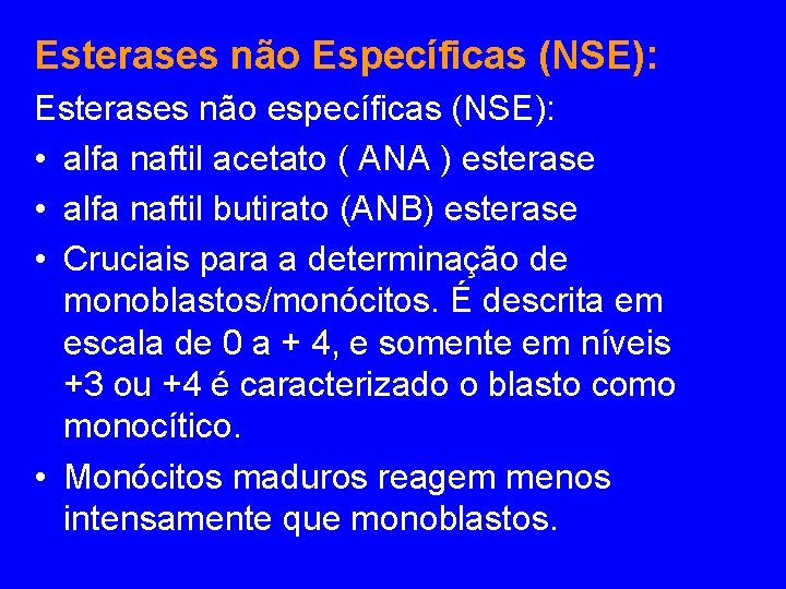 Esterases não Específicas (NSE): Esterases não específicas (NSE): • alfa naftil acetato ( ANA Esterases não Específicas (NSE): Esterases não específicas (NSE): • alfa naftil acetato ( ANA