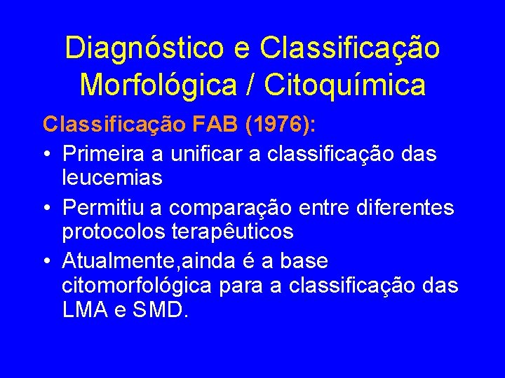 Diagnóstico e Classificação Morfológica / Citoquímica Classificação FAB (1976): • Primeira a unificar a Diagnóstico e Classificação Morfológica / Citoquímica Classificação FAB (1976): • Primeira a unificar a