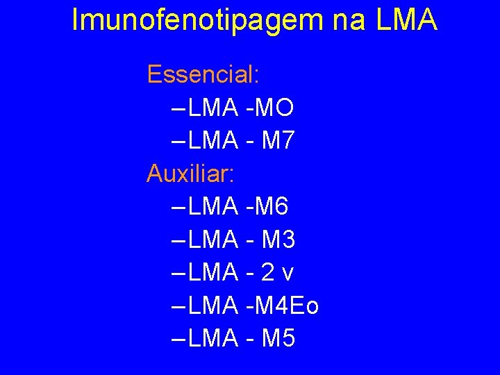 Imunofenotipagem na LMA Essencial: – LMA -MO – LMA - M 7 Auxiliar: – Imunofenotipagem na LMA Essencial: – LMA -MO – LMA - M 7 Auxiliar: –