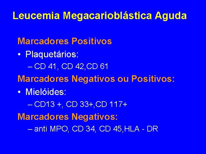 Leucemia Megacarioblástica Aguda Marcadores Positivos • Plaquetários: – CD 41, CD 42, CD 61 Leucemia Megacarioblástica Aguda Marcadores Positivos • Plaquetários: – CD 41, CD 42, CD 61