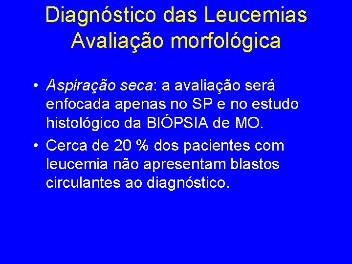 Diagnóstico das Leucemias Avaliação morfológica • Aspiração seca: a avaliação será enfocada apenas no Diagnóstico das Leucemias Avaliação morfológica • Aspiração seca: a avaliação será enfocada apenas no