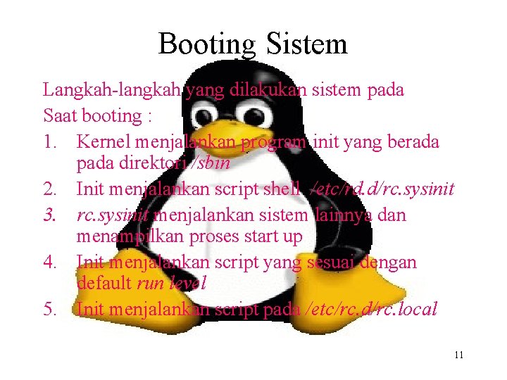 Booting Sistem Langkah-langkah yang dilakukan sistem pada Saat booting : 1. Kernel menjalankan program