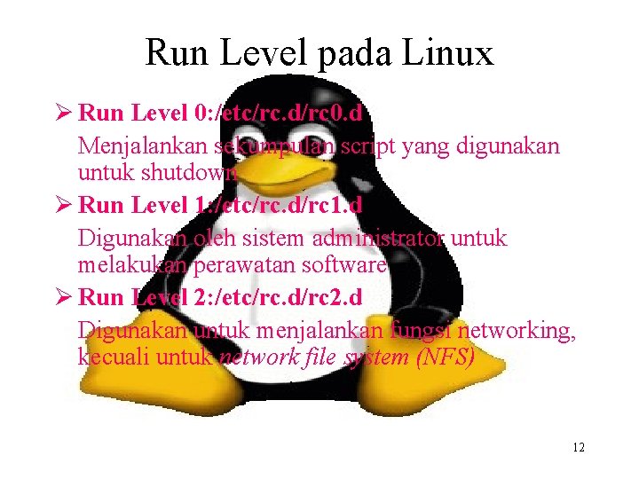 Run Level pada Linux Ø Run Level 0: /etc/rc. d/rc 0. d Menjalankan sekumpulan