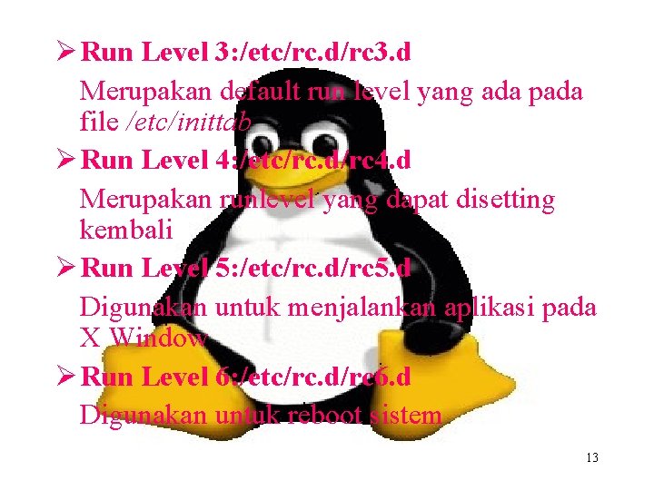 Ø Run Level 3: /etc/rc. d/rc 3. d Merupakan default run level yang ada