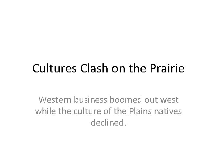 Cultures Clash on the Prairie Western business boomed out west while the culture of