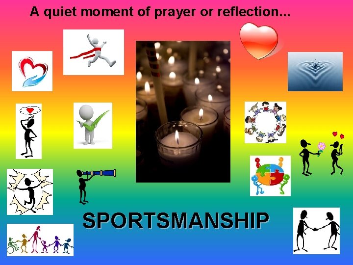 A quiet moment of prayer or reflection. . . SPORTSMANSHIP 