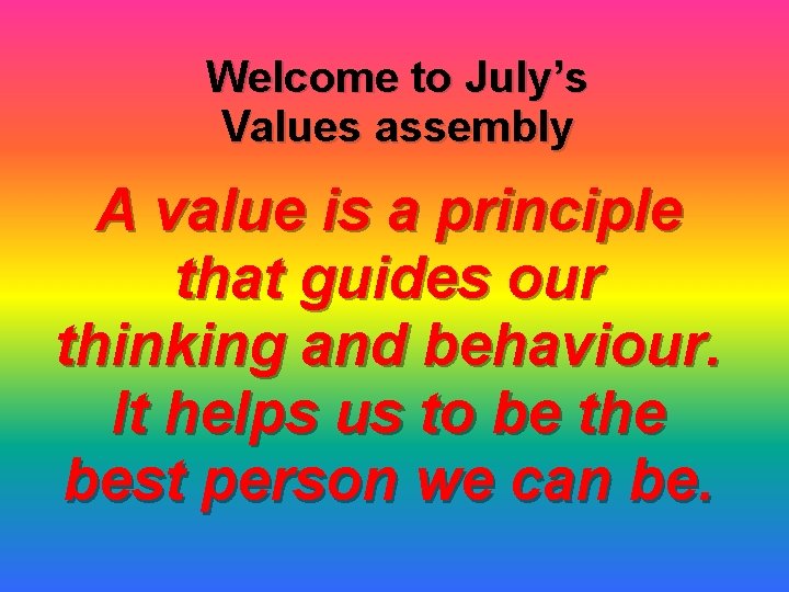 Welcome to July’s Values assembly A value is a principle that guides our thinking