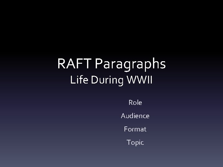 RAFT Paragraphs Life During WWII Role Audience Format Topic 