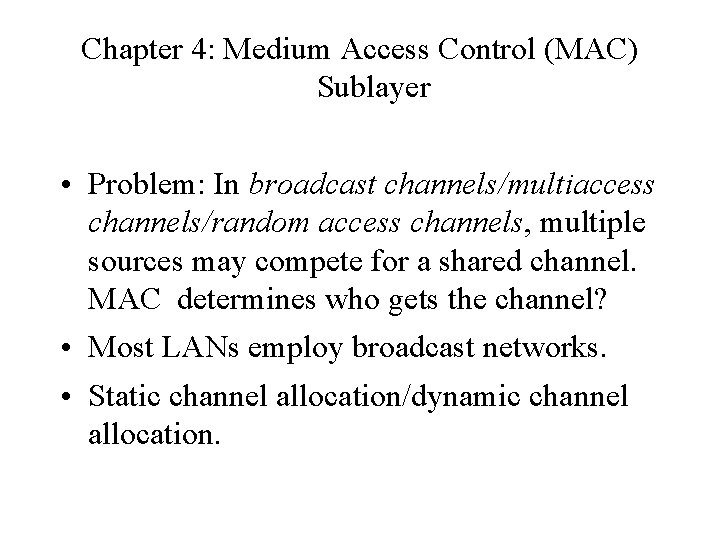 Chapter 4: Medium Access Control (MAC) Sublayer • Problem: In broadcast channels/multiaccess channels/random access