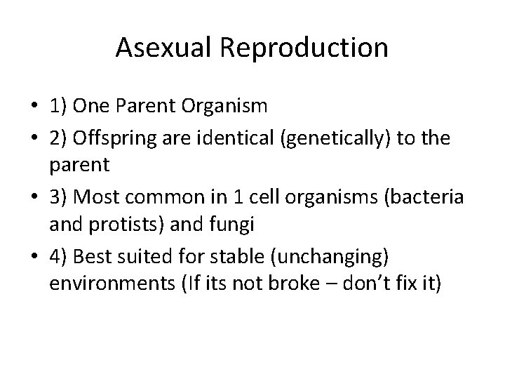 Asexual Reproduction • 1) One Parent Organism • 2) Offspring are identical (genetically) to