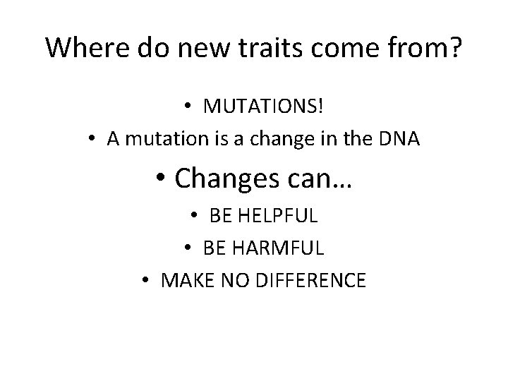 Where do new traits come from? • MUTATIONS! • A mutation is a change