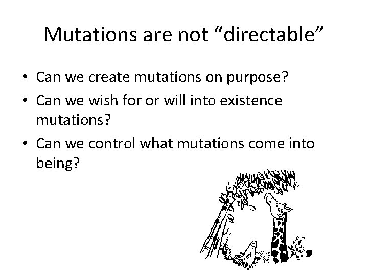 Mutations are not “directable” • Can we create mutations on purpose? • Can we