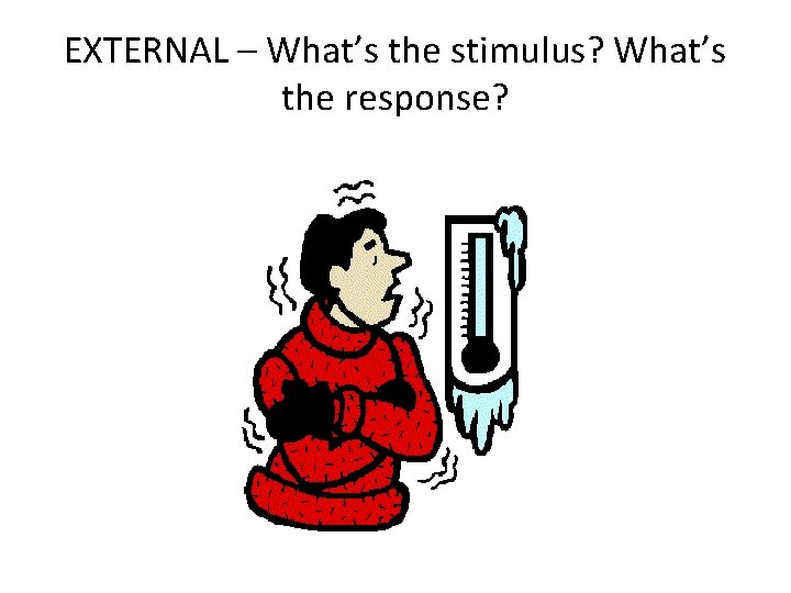 EXTERNAL – What’s the stimulus? What’s the response? 