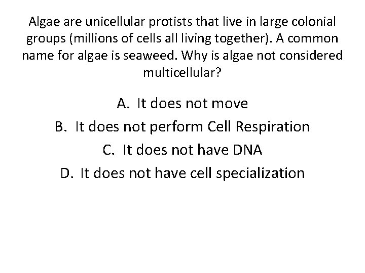 Algae are unicellular protists that live in large colonial groups (millions of cells all