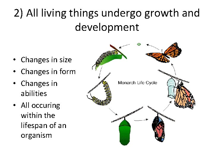 2) All living things undergo growth and development • Changes in size • Changes